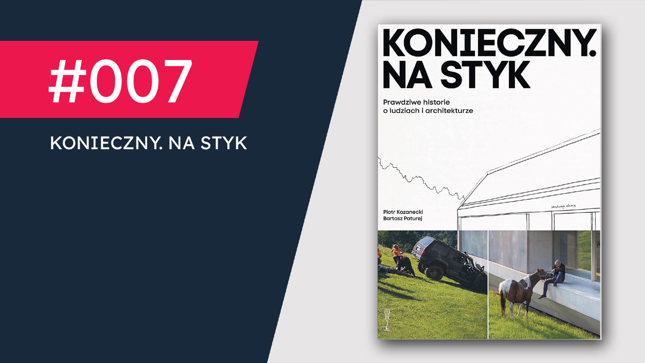 Jak pracuje architekt ROBERT KONIECZNY. Konkretne omówienie książki KONIECZNY. NA&nbsp;STYK.